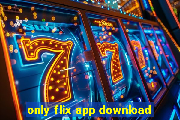 only flix app download